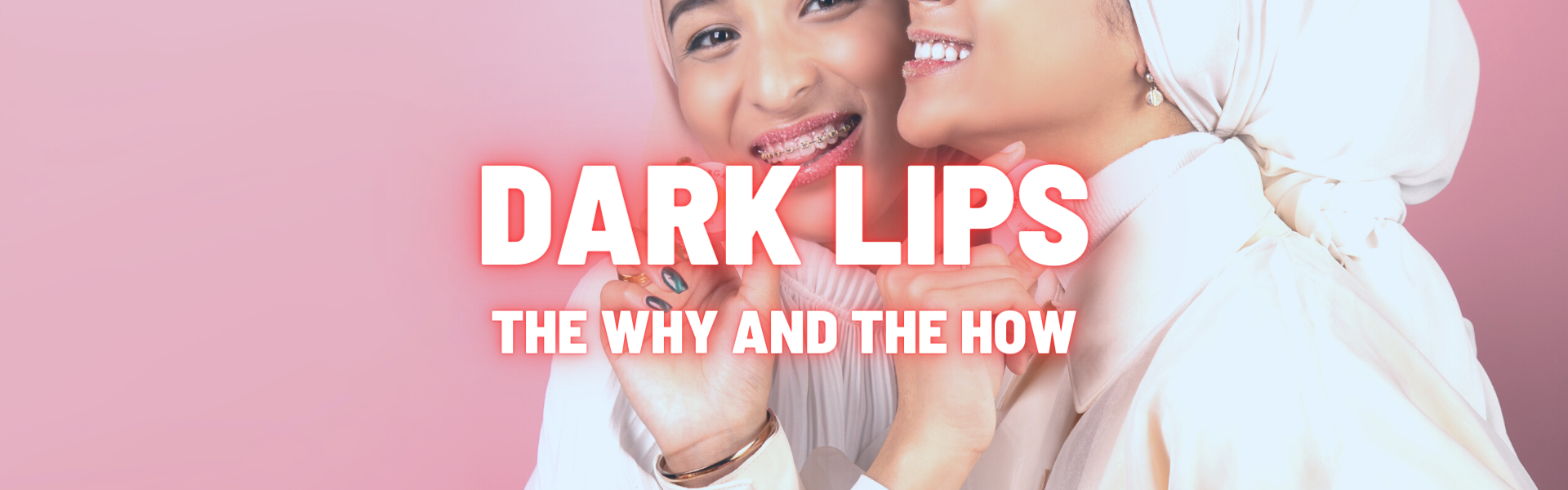 Dark Lips: The WHY and The HOW