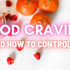 Period Cravings and How to Control it